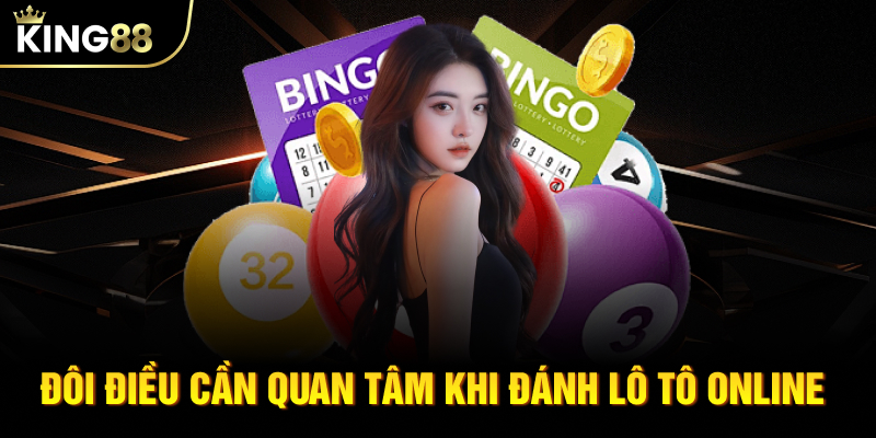 Đôi điều cần quan tâm khi đánh lô tô online 