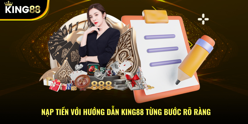 Nạp tiền với hướng dẫn KING88 từng bước rõ ràng